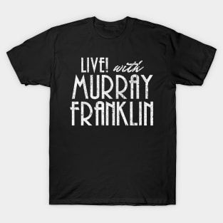 Live! With Murray Franklin T-Shirt